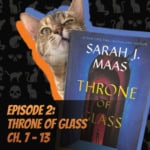 Ep 2: Throne of Glass Ch. 7 - 13